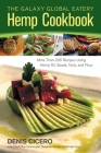 The Galaxy Global Eatery Hemp Cookbook: More Than 200 Recipes Using Hemp Oil, Seeds, Nuts, and Flour By Denis Cicero, Kris Czartoryski (Contributions by), Suzanne Gruber (Contributions by), Michael Lipp (Contributions by), Michelle Hood (Photographs by) Cover Image