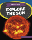 Explore the Sun By Emma Huddleston Cover Image