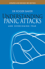 Understanding Panic Attacks and Overcoming Fear: Updated and Revised 3rd Edition By Dr. Roger Baker Cover Image