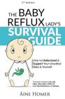 The Baby Reflux Lady's Survival Guide - 2nd EDITION: How to Understand and Support Your Unsettled Baby and Yourself By Aine Homer, Kris Emery (Editor), Ninocka Design (Illustrator) Cover Image