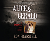 Alice & Gerald: A Homicidal Love Story By Ron Franscell, Chris Lutkin (Narrated by) Cover Image