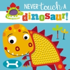 Touch and Feel: Never Touch a Dinosaur Cover Image