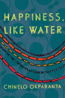 Happiness, Like Water By Chinelo Okparanta Cover Image