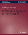 Deep Learning Approaches to Text Production (Synthesis Lectures on Human Language Technologies) By Shashi Narayan, Claire Gardent Cover Image
