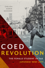 Coed Revolution: The Female Student in the Japanese New Left (Asia-Pacific: Culture) By Chelsea Szendi Schieder Cover Image