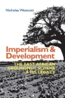 Imperialism and Development: The East African Groundnut Scheme and Its Legacy (Eastern Africa #50) By Nicholas Westcott Cover Image