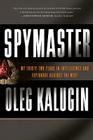 Spymaster: My Thirty-two Years in Intelligence and Espionage Against the West By Oleg Kalugin Cover Image