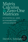 Matrix Calculus and Zero-One Matrices: Statistical and Econometric Applications By Darrell A. Turkington Cover Image