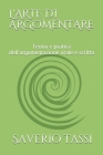 L'Arte Di Argomentare: Teoria e pratica dell'argomentazione orale e scritta By Saverio Mauro Tassi Cover Image