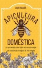 Apicultura doméstica: Lo que necesita saber sobre la crianza de abejas y la creación de un negocio de miel rentable By Dion Rosser Cover Image