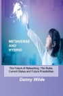 Metaverse and Hybrid: The Future of Networking, The Rules, Current Status and Future Possibilities Cover Image