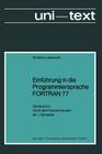 Einführung in Die Programmiersprache FORTRAN 77: Skriptum Für Hörer Aller Fachrichtungen AB 1. Semester (Uni-Texte Programmiersprachen) Cover Image