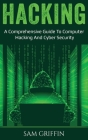 Hacking: A Comprehensive Guide to Computer Hacking and Cybersecurity By Sam Griffin Cover Image