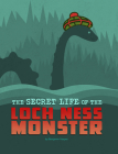 The Secret Life of the Loch Ness Monster By Benjamin Harper Cover Image