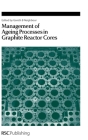 Management of Ageing in Graphite Reactor Cores (Special Publications #309) Cover Image