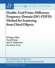 Double-Grid Finite-Difference Frequency-Domain (Dg-Fdfd) Method for Scattering from Chiral Objects (Synthesis Lectures on Computational Electromagnetics) Cover Image