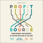 Profit from the Source: Transforming Your Business by Putting Suppliers at the Core Cover Image