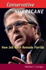 Conservative Hurricane: How Jeb Bush Remade Florida (Florida Government and Politics) By Matthew T. Corrigan Cover Image