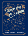 The Gilded Age Cookbook: Recipes and Stories from America's Golden Era By Becky Libourel Diamond Cover Image