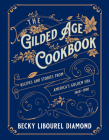 The Gilded Age Cookbook: Recipes and Stories from America's Golden Era Cover Image