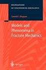 Models and Phenomena in Fracture Mechanics (Foundations of Engineering Mechanics) By Leonid I. Slepyan Cover Image
