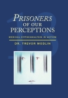 Prisoners of Our Perceptions: Medical Hypnoanalysis in Action Cover Image