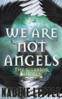We Are Not Angels: An Apocalyptic Angel Romance By Nadine Little Cover Image