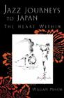 Jazz Journeys to Japan: The Heart Within (Jazz Perspectives) Cover Image