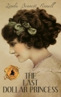 The Last Dollar Princess: A Young Heiress's Quest for Independence in Gilded Age America and George V's Coronation Year England (American Heiress #1) Cover Image