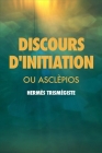 Discours d'initiation: ou ASCLÈPIOS By Louis Menard (Translator), Hermes Trismegiste Cover Image