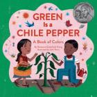 Green Is a Chile Pepper: A Book of Colors (A Latino Book of Concepts) Cover Image