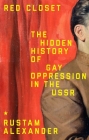 Red Closet: The Hidden History of Gay Oppression in the USSR By Rustam Alexander Cover Image