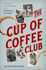The Cup of Coffee Club: 11 Players and Their Brush with Baseball History By Jacob Kornhauser Cover Image