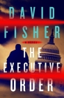 The Executive Order: A Novel By David Fisher Cover Image