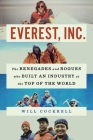 Everest, Inc.: The Renegades and Rogues Who Built an Industry at the Top of the World By Will Cockrell Cover Image
