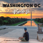 Washington DC Inspire Us: A Celebration in Photographs By Adam Gamble Cover Image