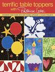 Terrific Table Toppers with Patrick Lose: Decorate Your Home with Fast Fusible Applique: 10 Quilt Projects [With Pattern(s)]- Print-On-Demand Edition Cover Image