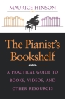 The Pianist S Bookshelf: A Practical Guide to Books, Videos, and Other Resources By Maurice Hinson Cover Image