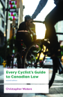 Every Cyclist's Guide to Canadian Law By Christopher Waters Cover Image