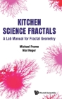 Kitchen Science Fractals: A Lab Manual for Fractal Geometry By Michael Frame, Nial Neger Cover Image