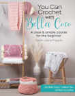 You Can Crochet with Bella Coco: A clear & simple course for the beginner By Sarah-Jayne Fragola Cover Image