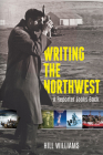 Writing the Northwest: A Reporter Looks Back By Hill Williams Cover Image
