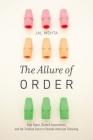 The Allure of Order: High Hopes, Dashed Expectations, and the Troubled Quest to Remake American Schooling (Studies in Postwar American Political Development) Cover Image