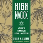 High Magick: A Guide to Cannabis in Ritual & Mysticism By Philip H. Farber, Daniel Henning (Read by) Cover Image