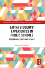 Latina Students' Experiences in Public Schools: Educational Equity and Gender (Routledge Critical Studies in Gender and Sexuality in Educat) Cover Image
