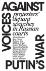 Image for VOICES AGAINST PUTIN’S WAR Protesters’ defiant speeches in Russian courts