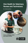 One Health for Veterinary Nurses and Technicians: An Introduction By Rebecca Jones (Editor), Andrea Jeffery (Editor) Cover Image