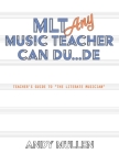 MLT Any Music Teacher Can Du...De: Teacher's Guide to The Literate Musician By Andy Mullen Cover Image
