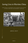 Saving Lives in Wartime China: How Medical Reformers Built Modern Healthcare Systems Amid War and Epidemics, 1928-1945 (China Studies #26) By John R. Watt Cover Image