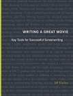 Writing a Great Movie: Key Tools for Successful Screenwriting By Jeffrey William Kitchen Cover Image